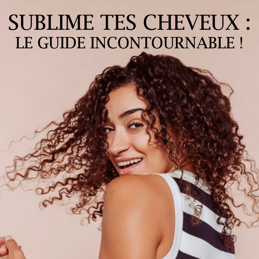 EBOOK : SUBLIME TES CHEVEUX - LE GUIDE INCONTOURNABLE 🌺